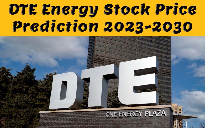 DTE Energy Stock Price Prediction 2023, 2024, 2025, 2026, 2027, 2028